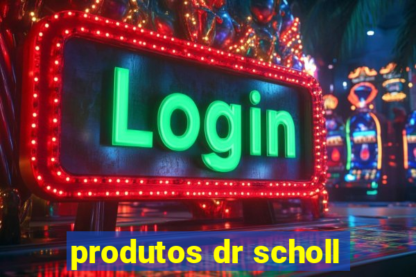 produtos dr scholl